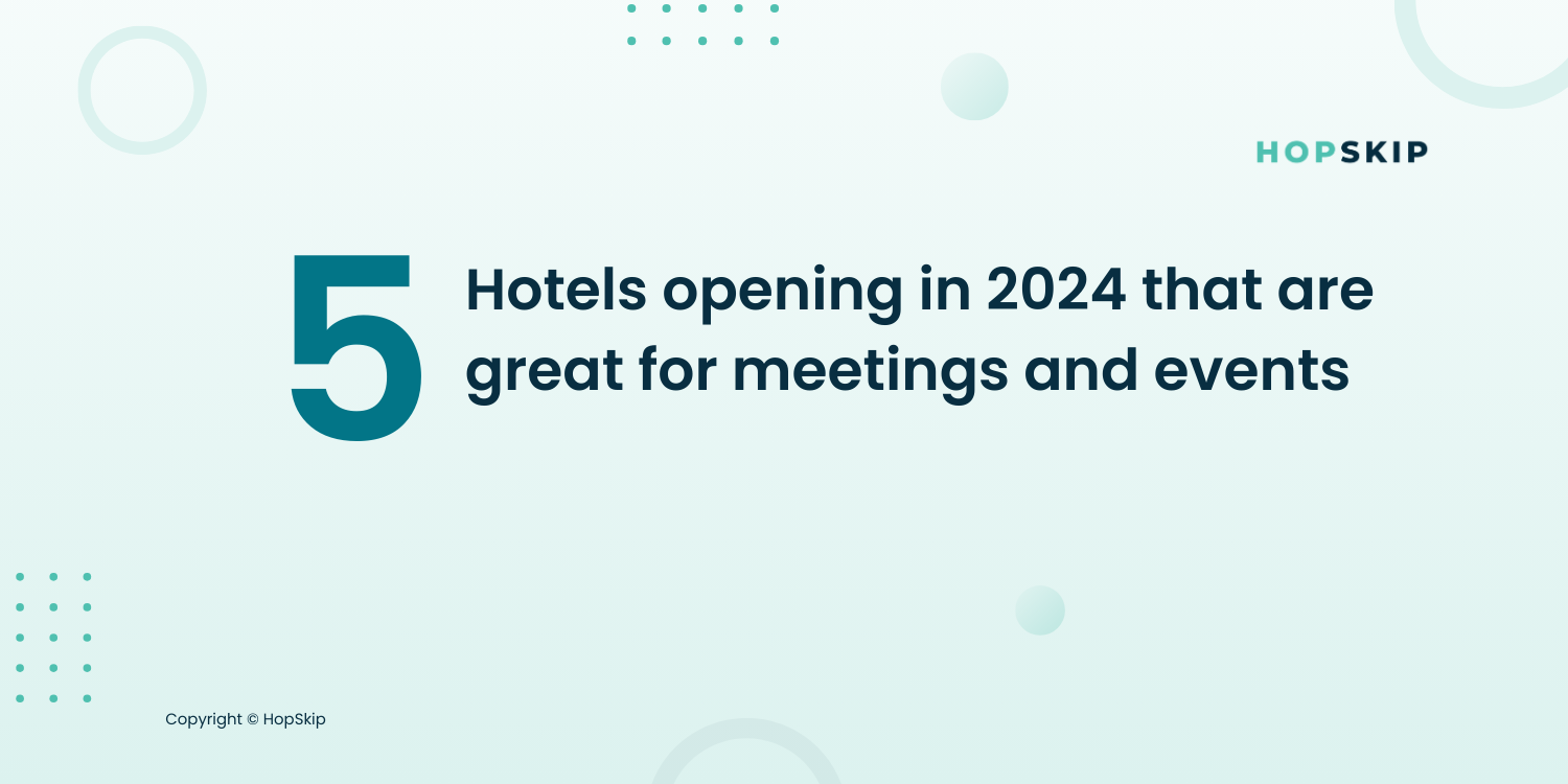 Five hotels opening in 2024 that are great for meetings and events